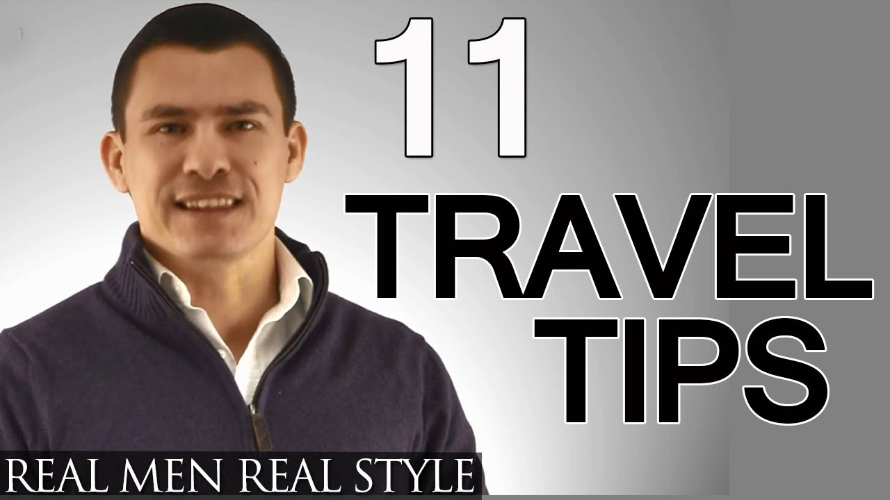11 Travel Tips For Men - Man's Guide To Traveling With Style & Being Prepared Upon Arrival