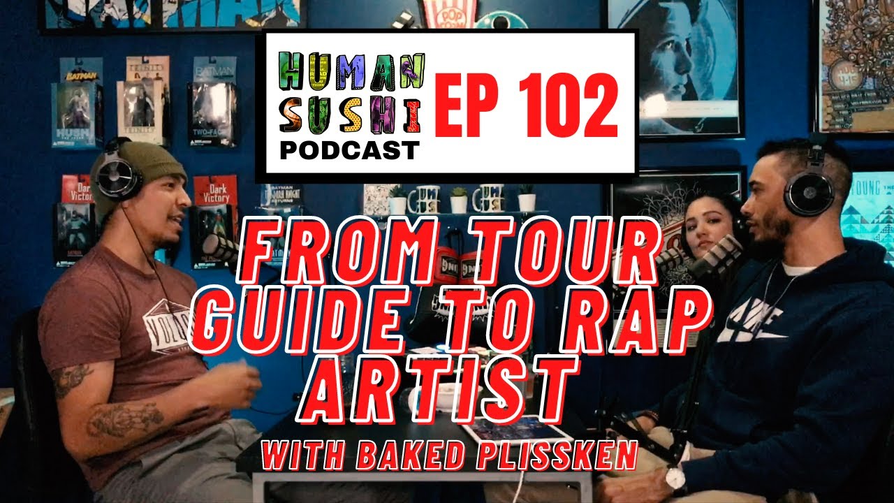 Human Sushi #102: From Tour Guide to Rap Artist (with Baked Plissken)