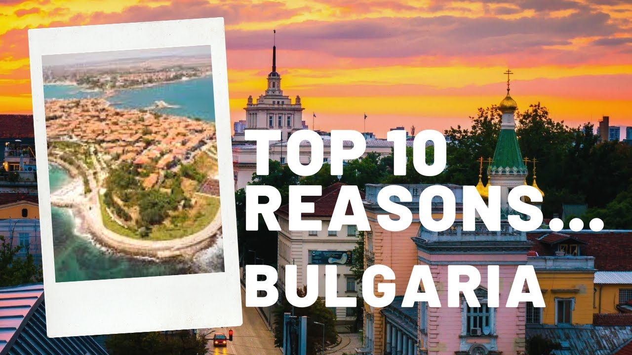 Top 10 Reasons To Travel Bulgaria In 2021 - Your Travel Guide To Bulgaria By TravelInspo
