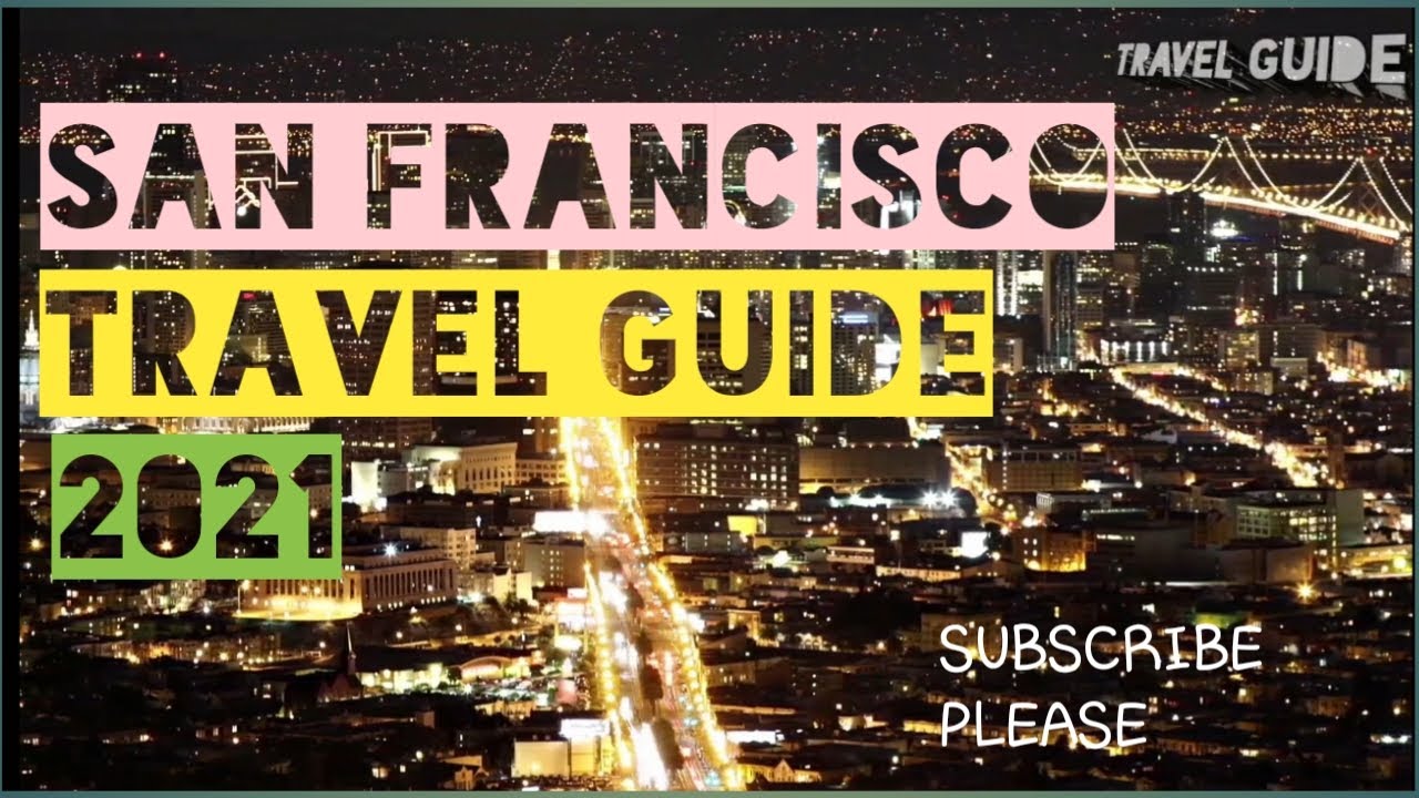 SAN FRANCISCO TRAVEL GUIDE 2021  |   VISIT SAN FRANSICO USA CALIFORNIA