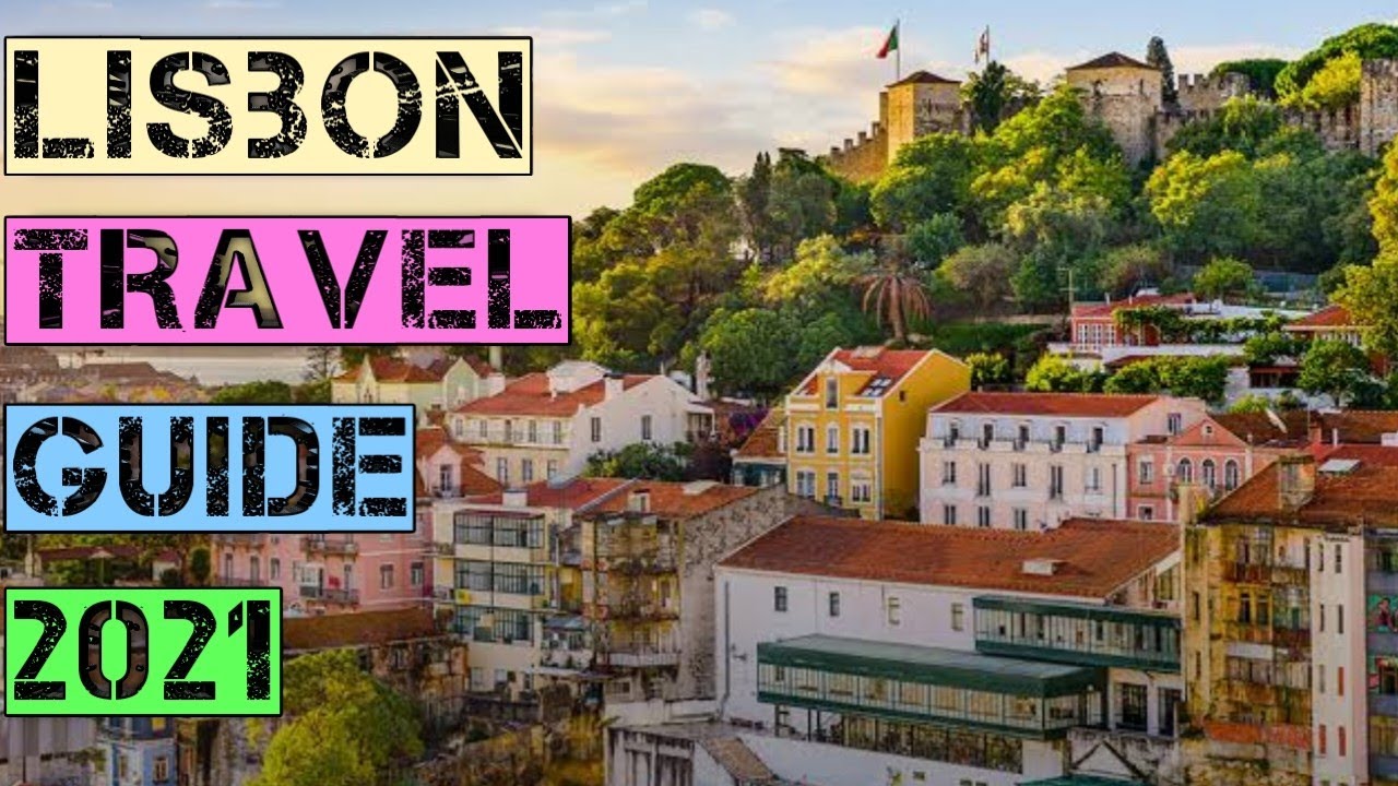 Lisbon Travel Guide 2021 - Best Places to Visit in Lisbon Portugal in 2021