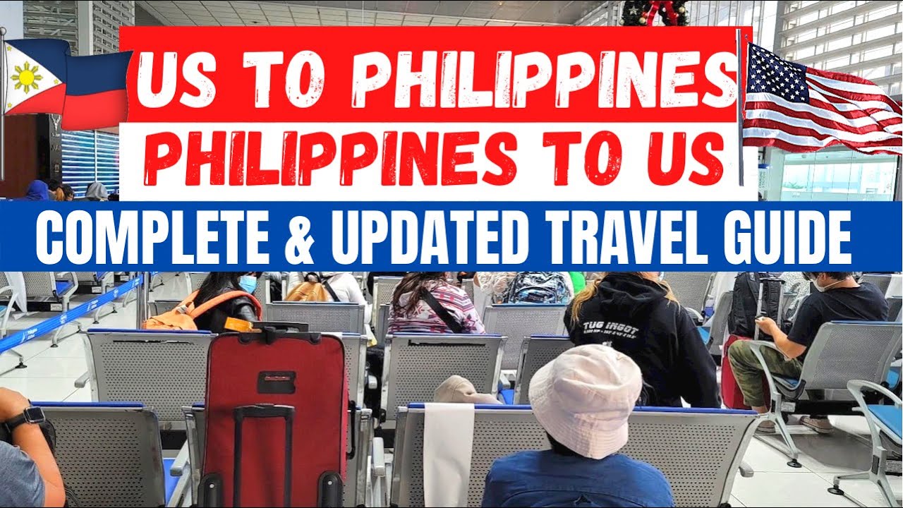 UPDATED US TO PHILIPPINES AND BACK TRAVEL GUIDE for BALIKBAYANS, FILIPINOS, & FOREIGNERS!