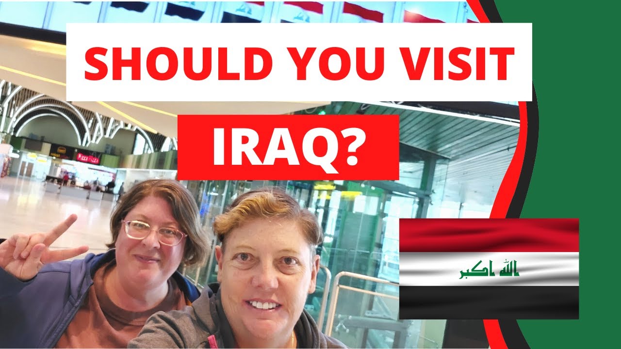 Should You Visit IRAQ - (travel tips and our thoughts) يجب أن تزور العراق - (نصائح السفر وأفكارنا)