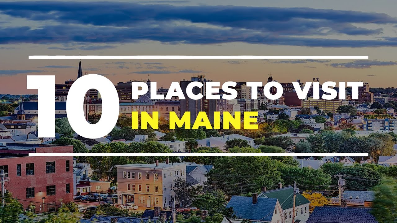 Top 10 Tourists Places to Visit in Maine - Maine Travel Guide