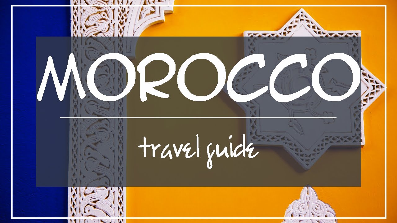 Morocco, a land of unique culture | Travel Guide