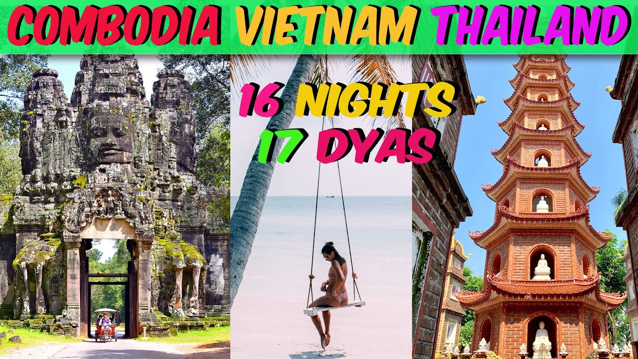 17 Days Vietnam Cambodia Thailand Travel Guide | Top South East Asia Tour Vietnam Cambodia Thailand