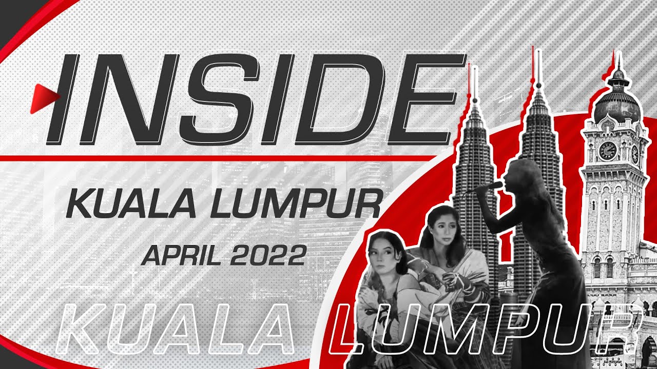 Inside Kuala Lumpur | Travel Guide | April 2022