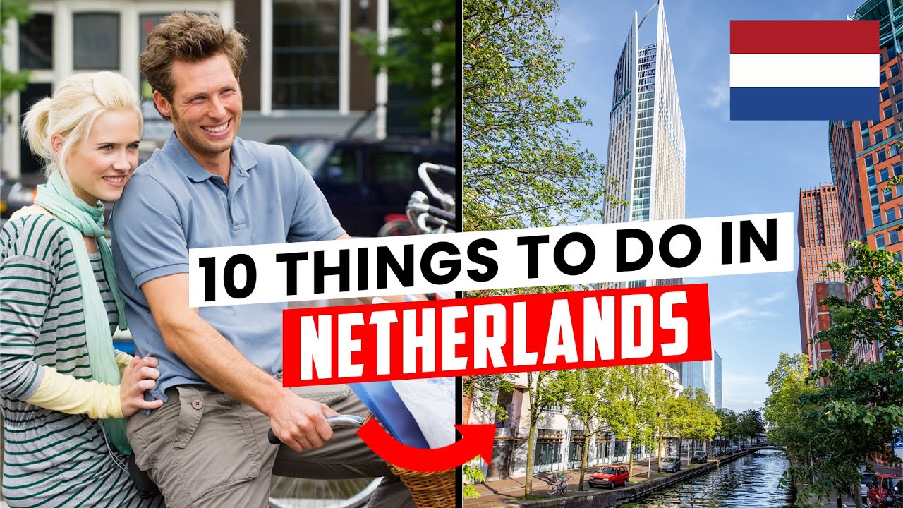 Top 10 Best Places to Visit In The Netherlands (2022 Travel Guide)