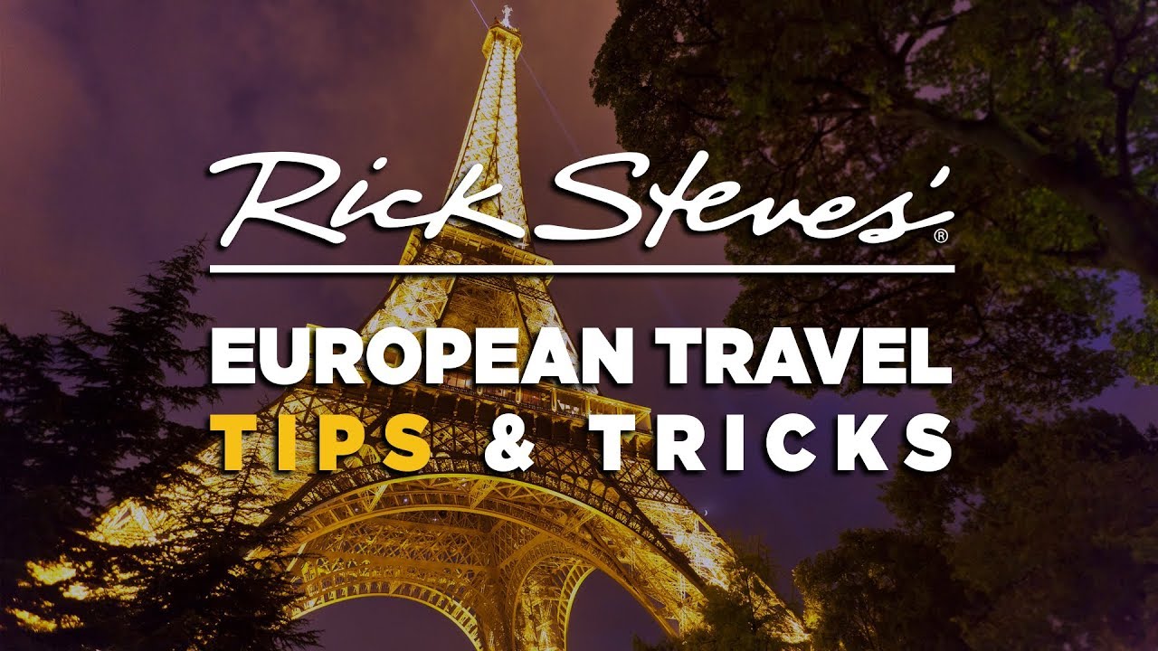Rick Steves’ European Travel Tips and Tricks
