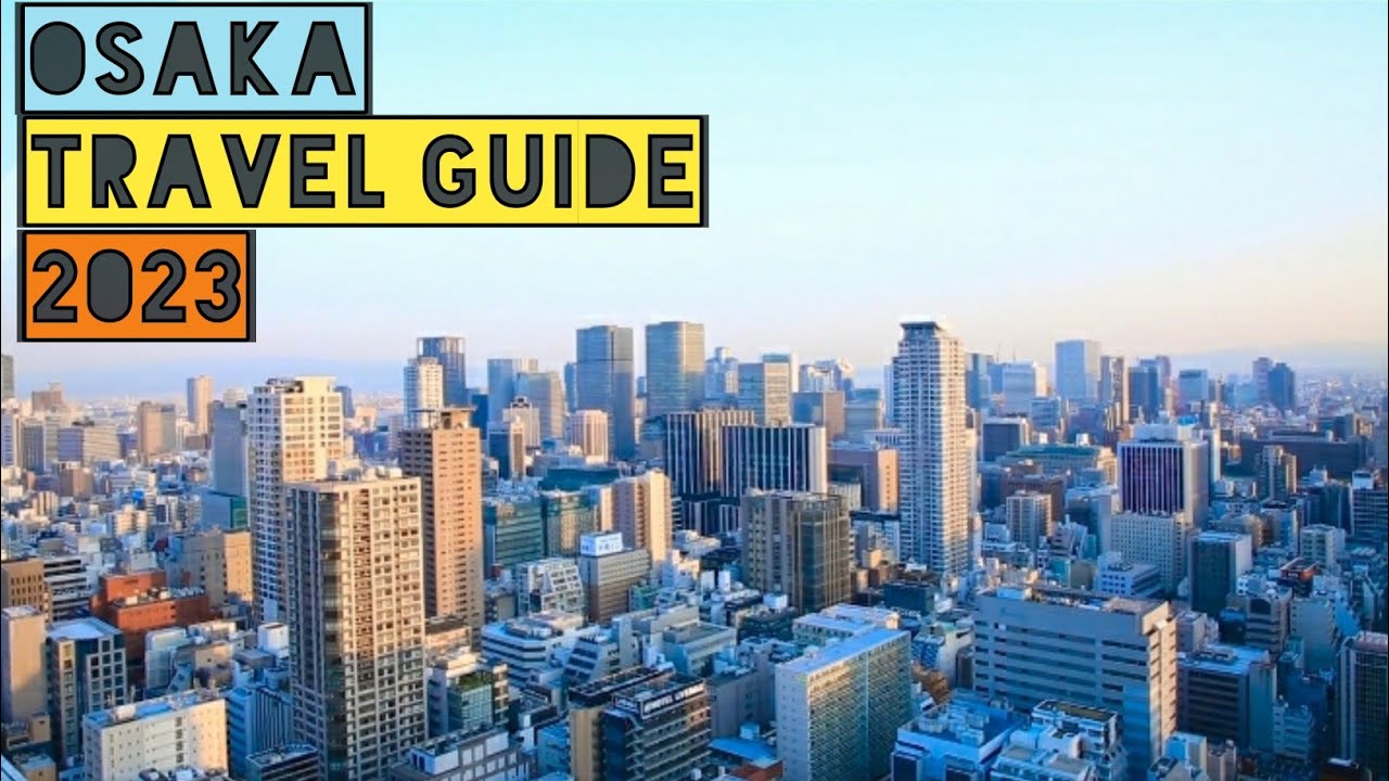 OSAKA TRAVEL GUIDE 2023 - BEST PLACES TO VISIT IN OSAKA JAPAN IN 2023