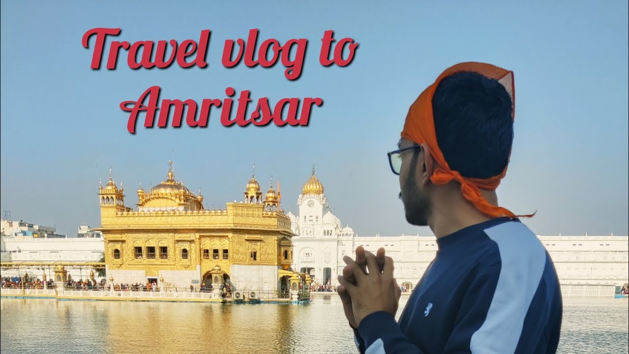 Travel vlog to Amritsar | A travel guide to Amritsar | Places to visit in Amritsar