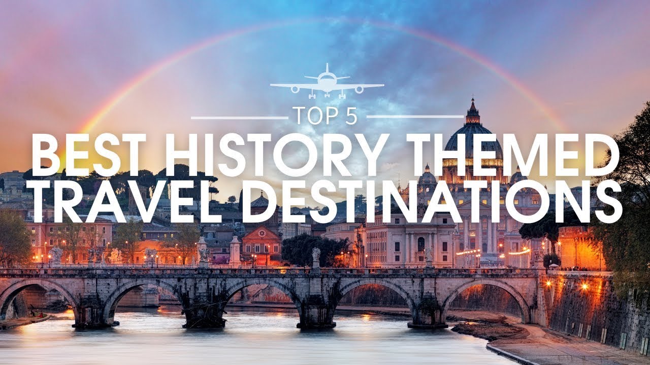 Top 5 Best History Themed Travel Destinations | Ultimate Travel Guide