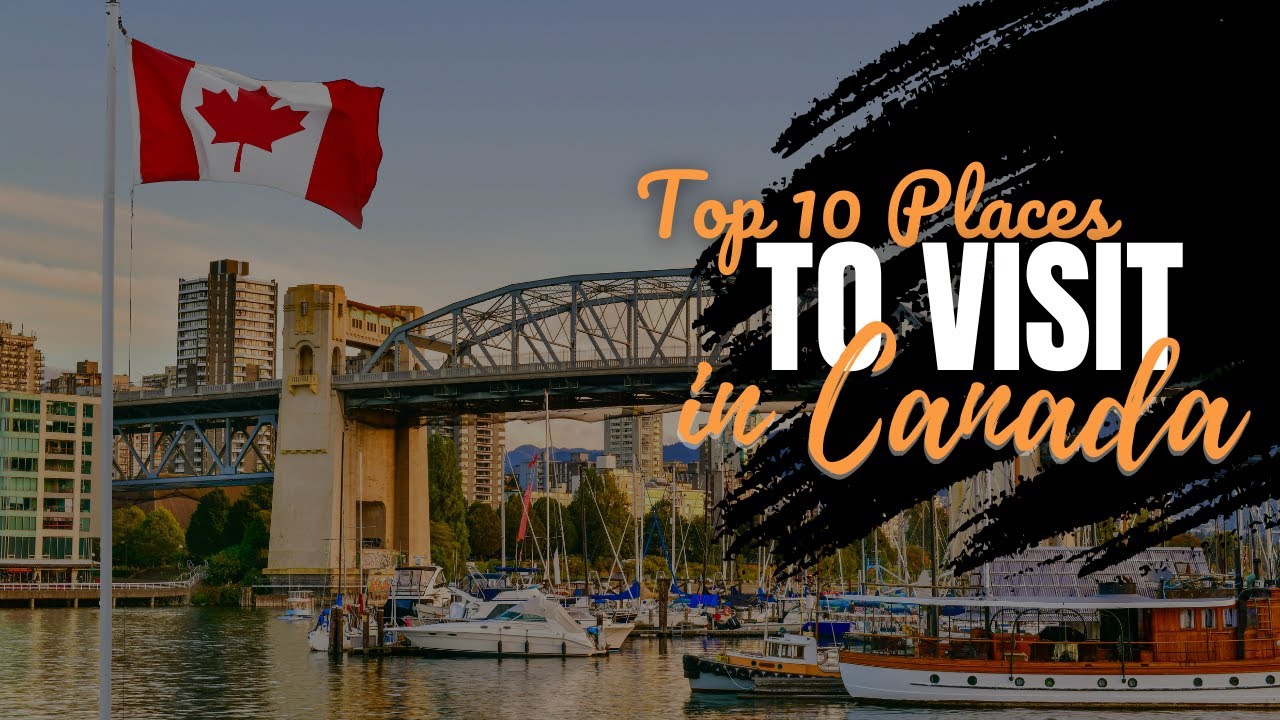 Top 10 Must-Visit Places in Canada | Ultimate Travel Guide 2023