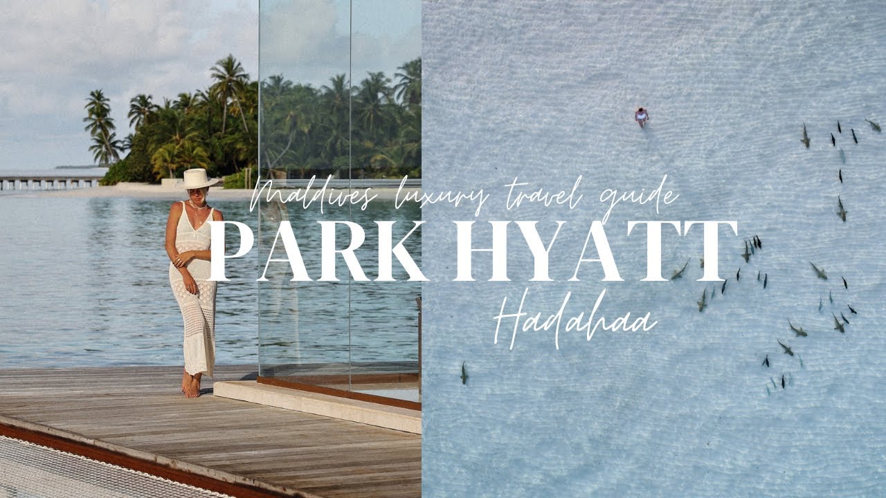 PARK HYATT HADAHAA MALDIVES | 2023 luxury travel guide