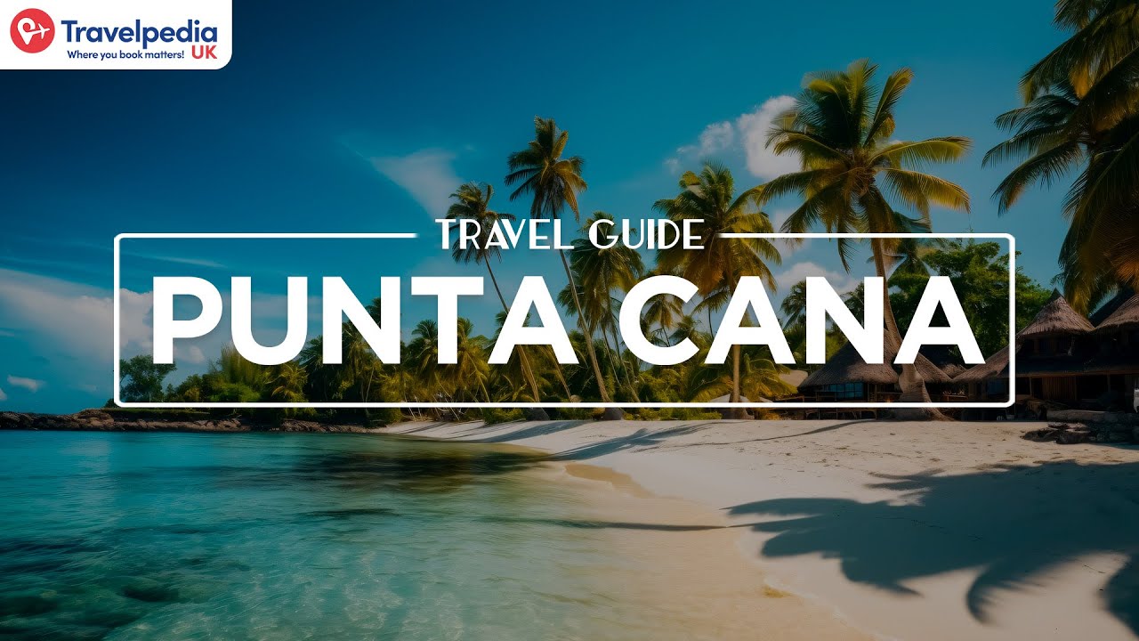 Our Travel Guide to Punta Cana