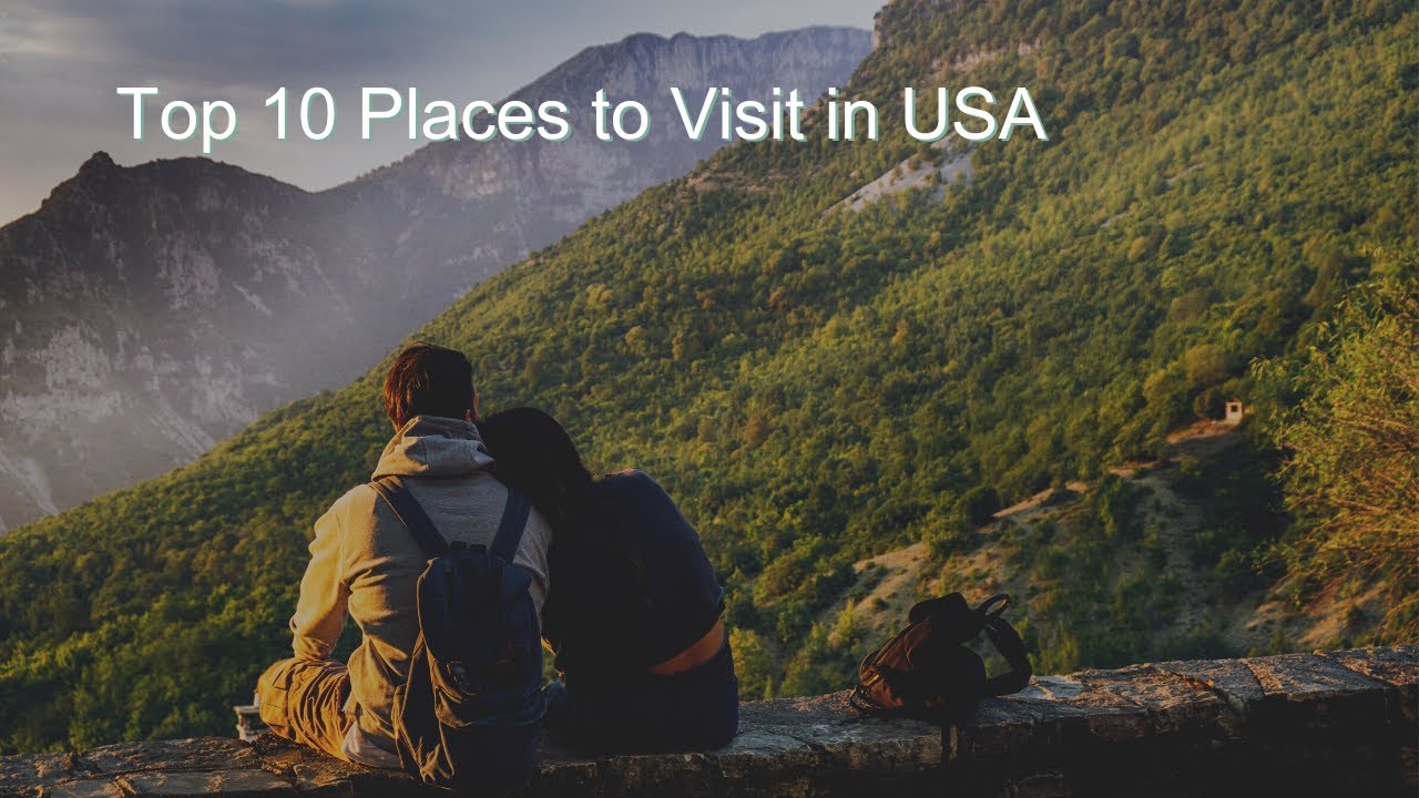 Top 10 Places to Visit in USA - Travel Guide