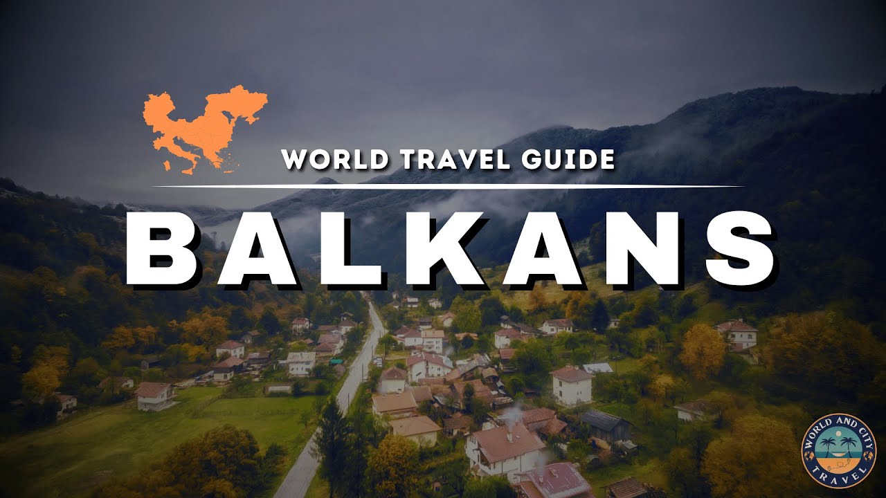 Must-Visit Balkan Countries: Top Picks for Travelers | Travel Guide