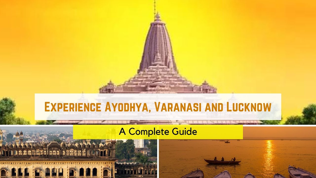 A Complete Travel Guide To Ayodhya, Varanasi and Lucknow
