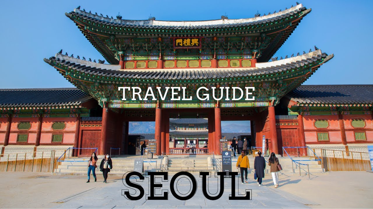 Seoul 🇰🇷 Travel Guide | An In-Depth Travel Guide To Seoul
