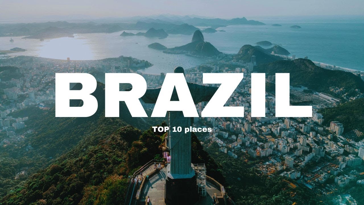 Top 10 Places You Cannot Miss in Brazil - Travel Guide