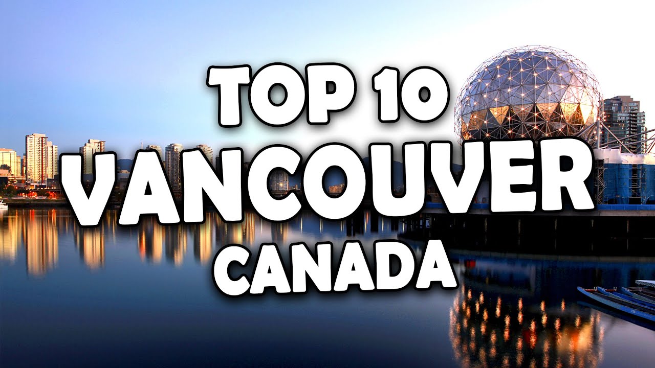 10 Must-See Attractions in Vancouver - Your Ultimate Canada Travel Guide