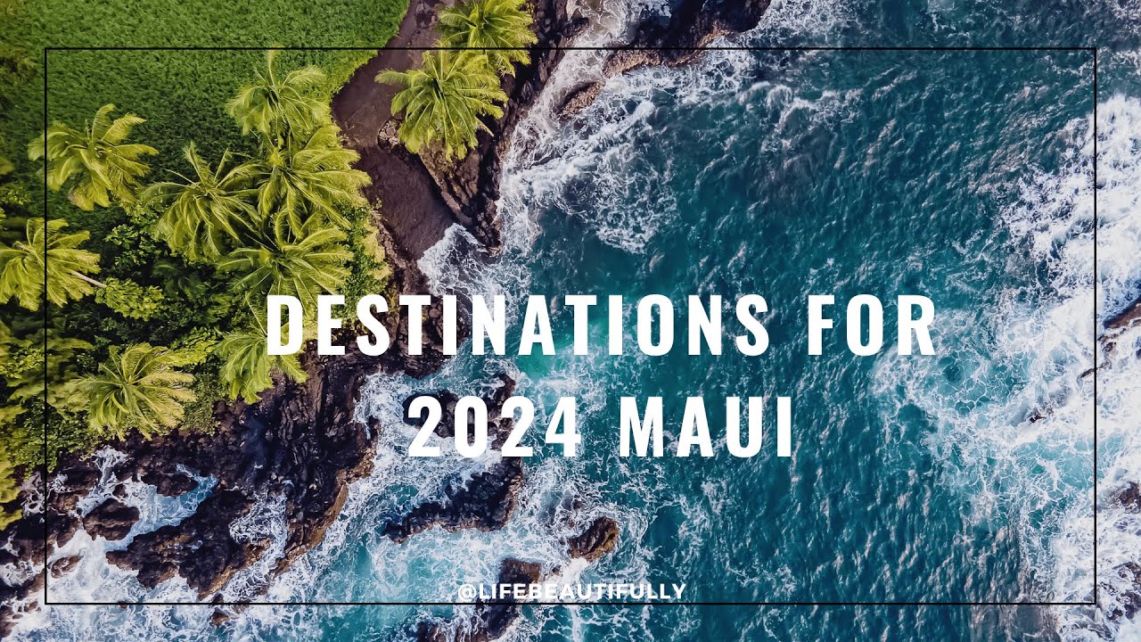 Maui 2024: Your Ultimate Travel Guide to Paradise | Must-Visit Destinations