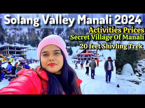 Solang Valley Manali 2024|Manali Tour Guide 2024|Solang Valley Activities|Solang Valley manali Today