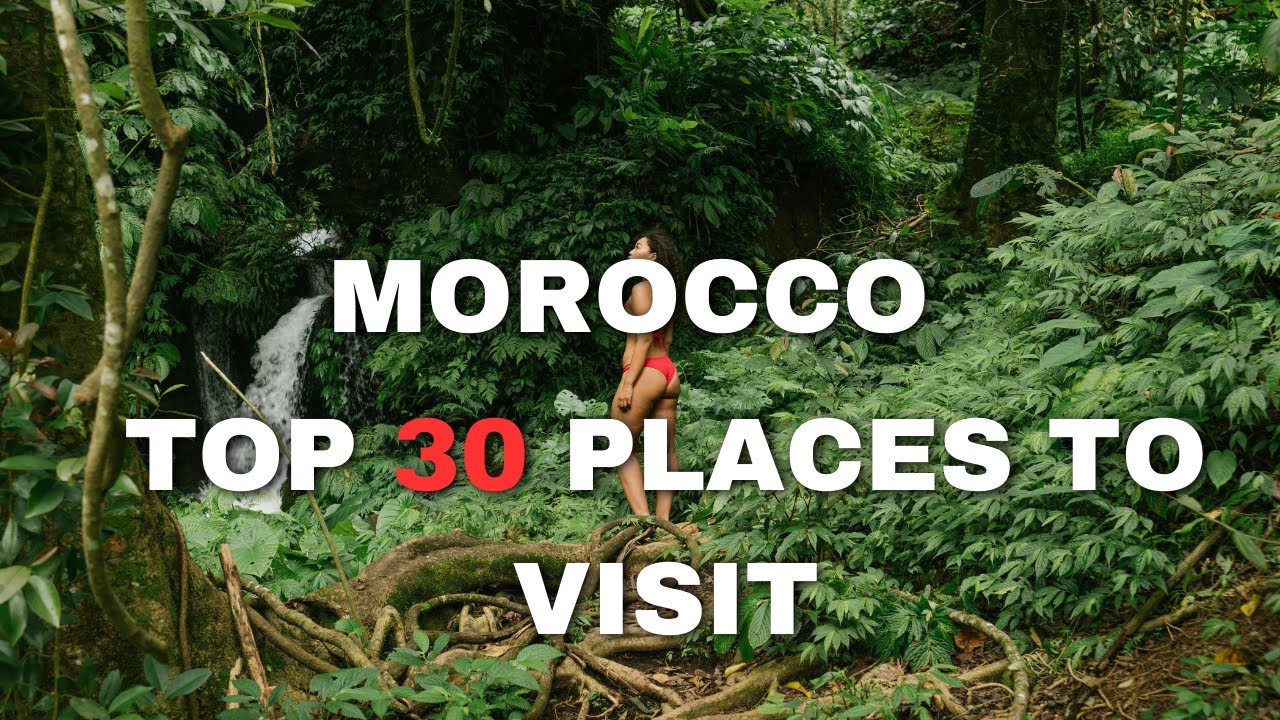 Top 30  Places to Visit in Morocco - Travel Guide