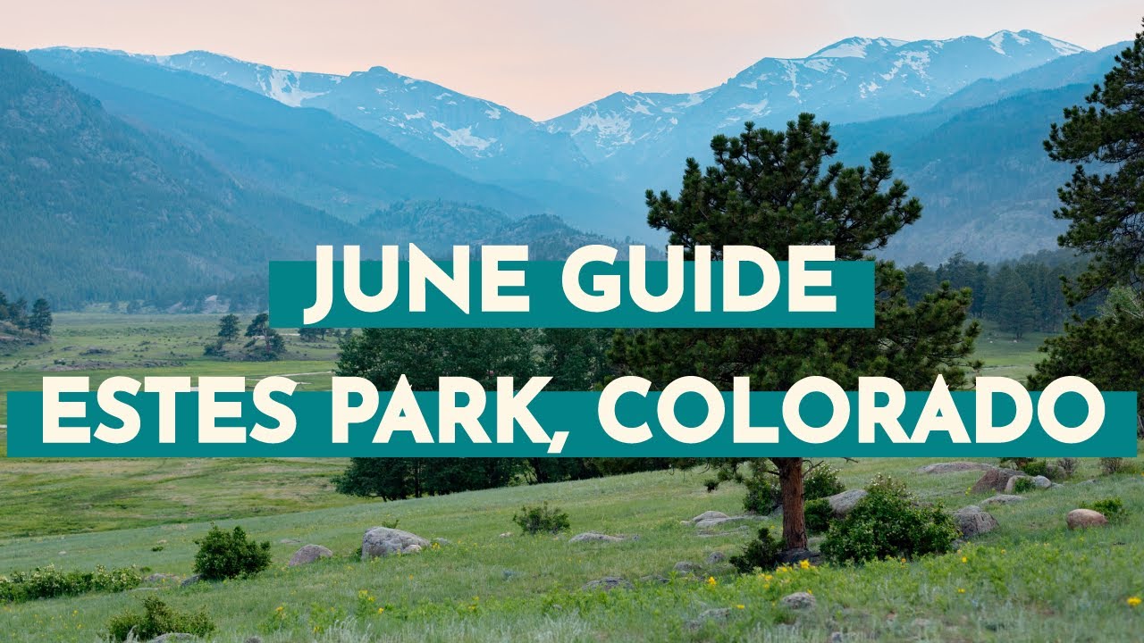 Summer Travel Guide to Visiting Estes Park, Colorado in June - Detailed Monthly Guide