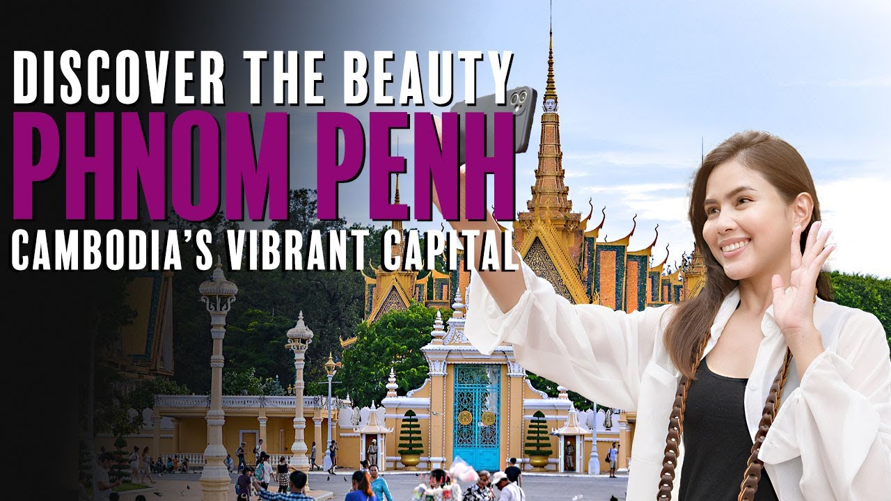 Discover Phnom Penh: Ultimate Travel Guide to Cambodia's Vibrant Capital