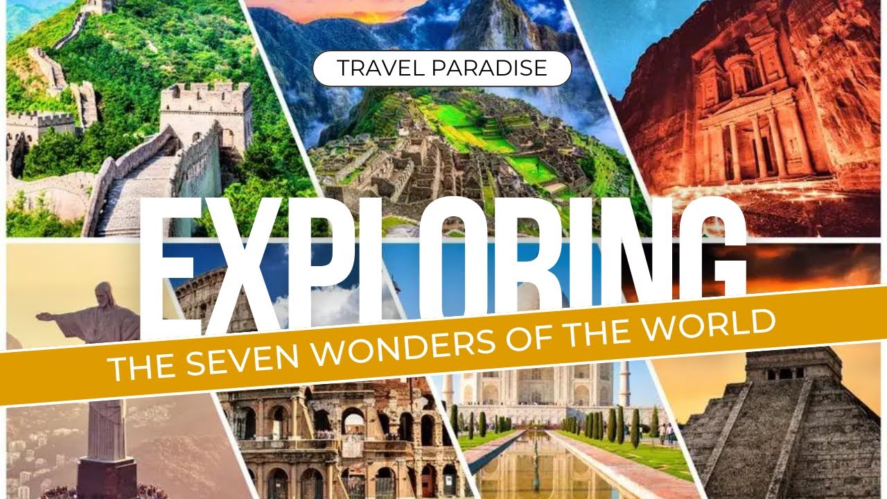 Exploring the Modern Seven Wonders: A Travel Guide