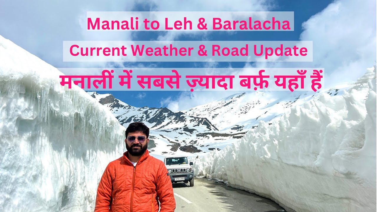 June & July Travel Guide: Manali, Baralacha Pass, and Leh Weather & Road Updates II 26 June 2024