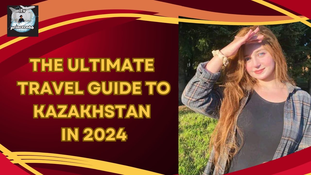 The ultimate travel guide to kazakhstan 2024