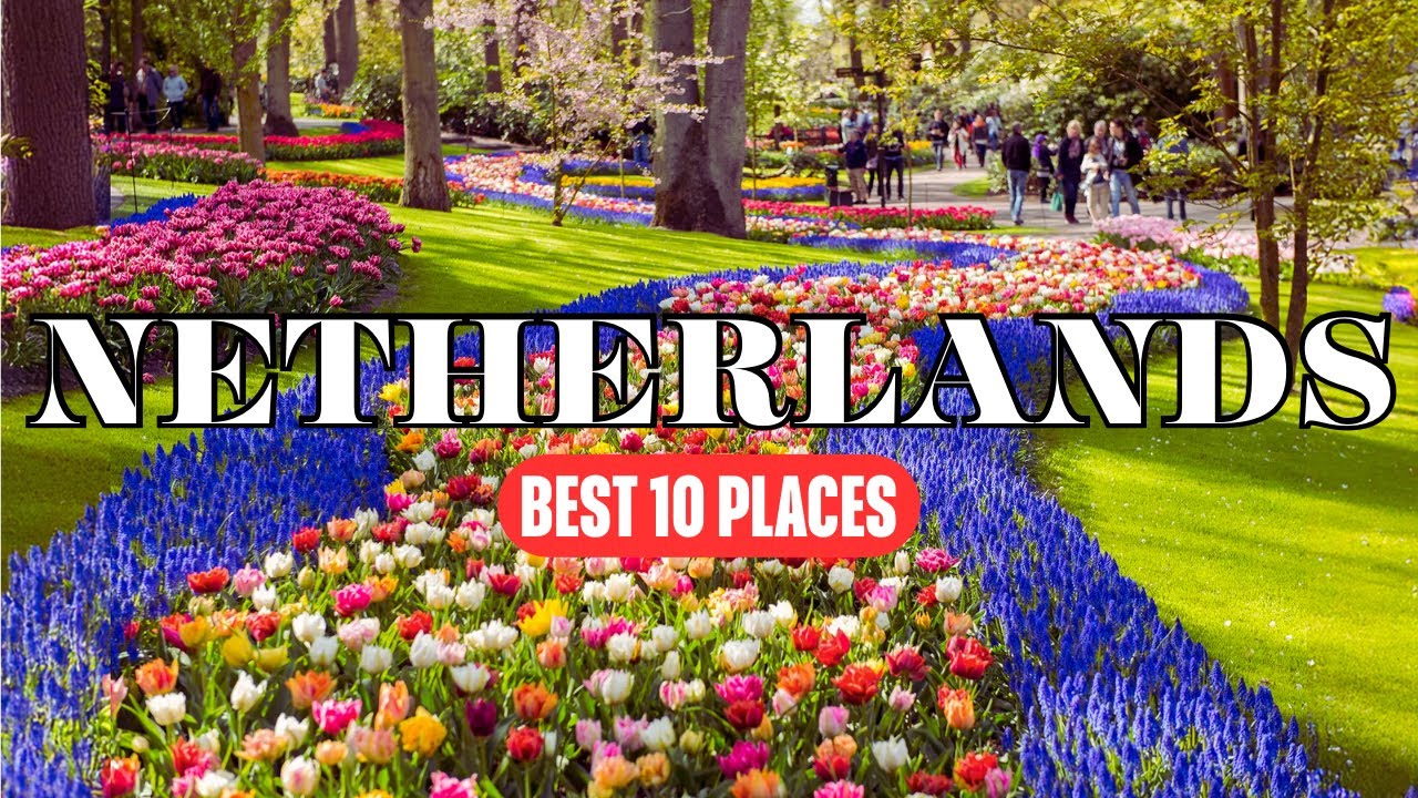 10 Best Places to Visit in Netherlands - Netherlands Travel Guide