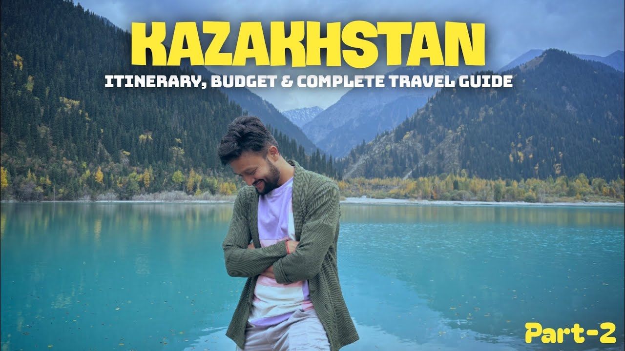 Kazakhstan Tourist Places | Kazakhstan Itinerary & Kazakhstan Tour Budget | Kazakhstan Travel Guide