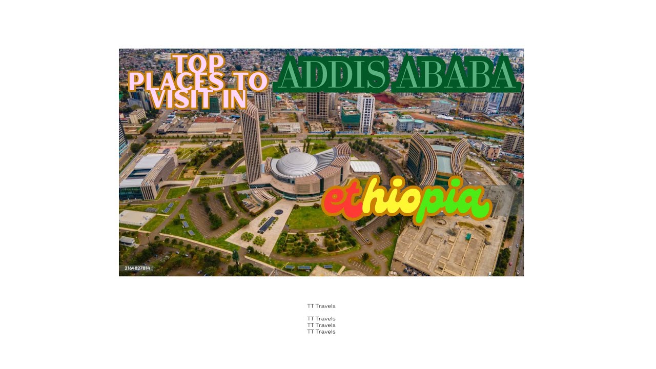 addis ababa attractions, addis ababa tourism, ultimate travel guide to addis ababa top tourist spot