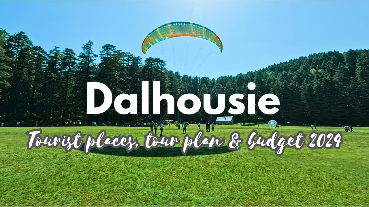 Dalhousie & Khajjiar Travel Guide 2024 | Top Tourist Places & Budget Planning to explore Dalhousie