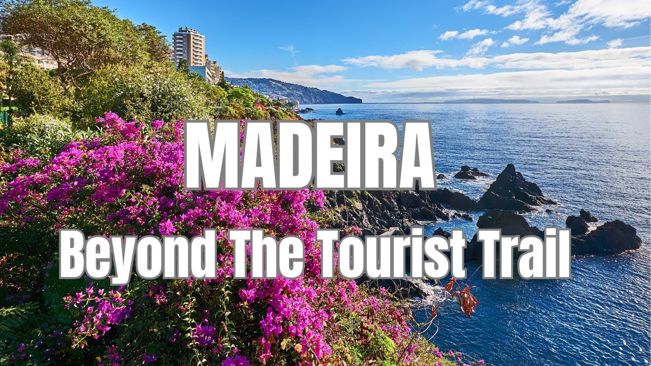 Madeira l Beyond The Tourist Trail l Travel Guide