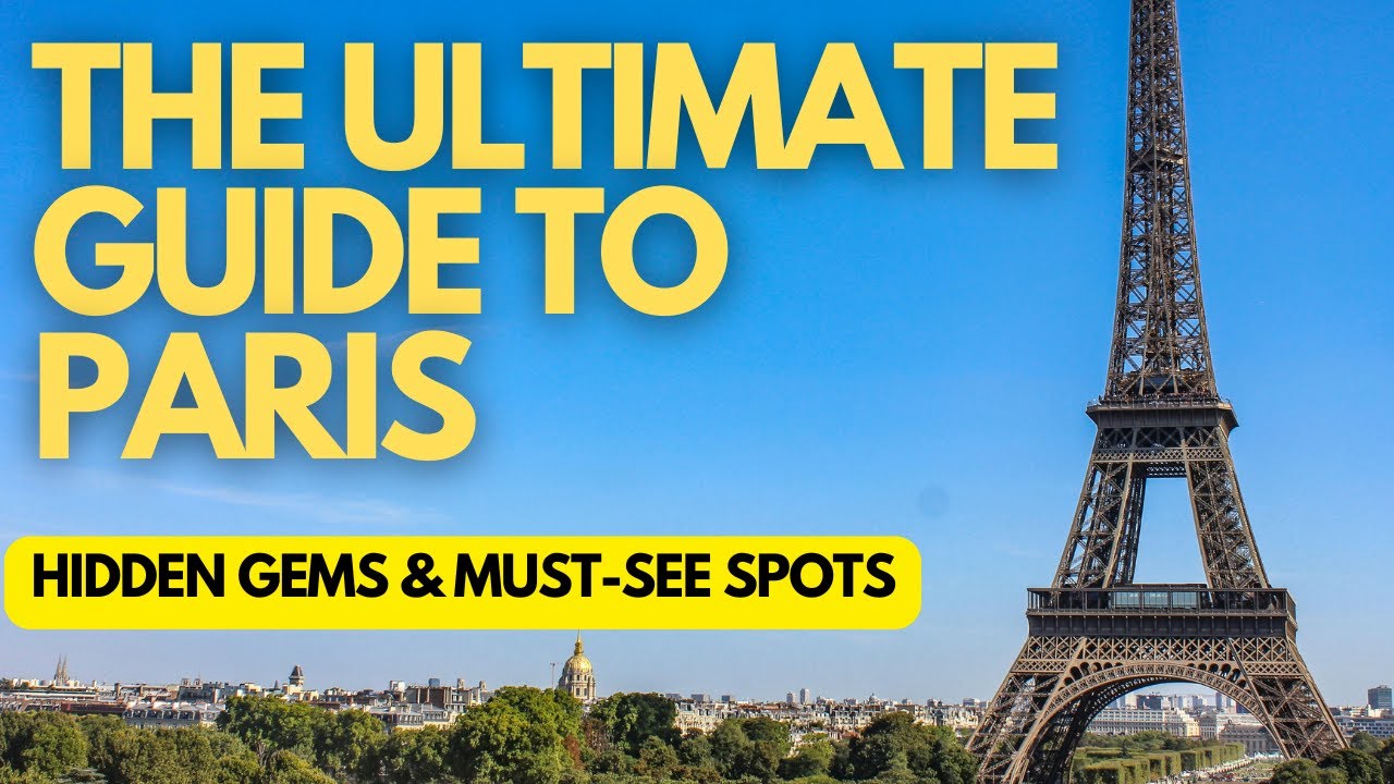 The ULTIMATE travel guide to Paris - Hidden gems and must-see spots