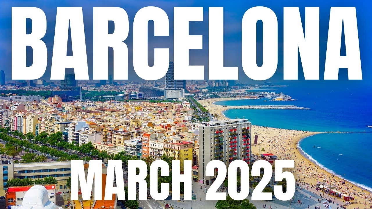 Barcelona Travel Guide to March 2025