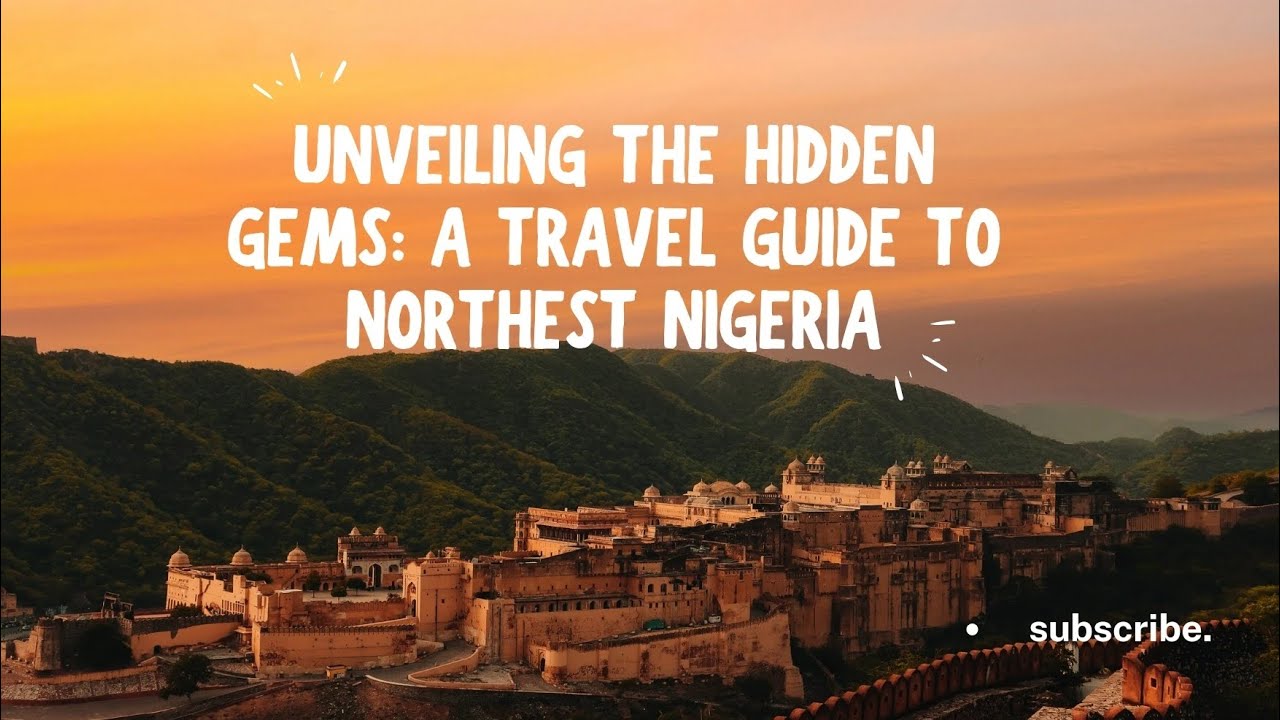 UNVEILING THE HIDDEN GEMS:A TRAVEL GUIDE TO NORTHEST NIGERIA