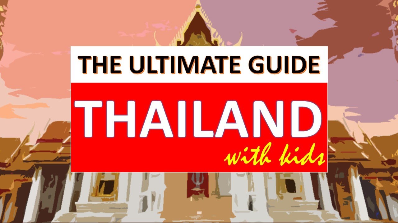 Complete Travel Guide to Thailand With Kids